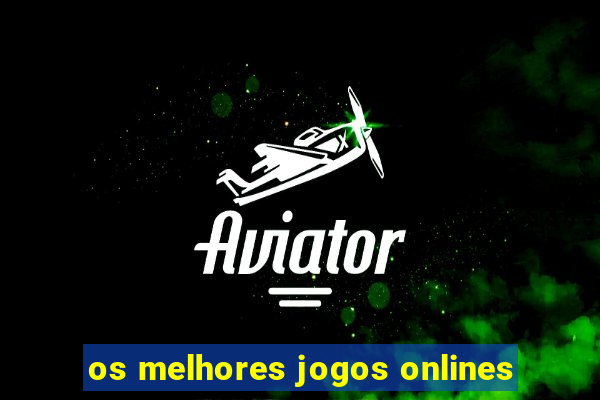 os melhores jogos onlines